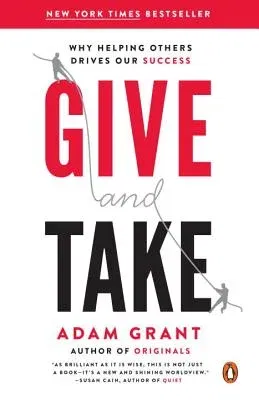 Give and Take: Why Helping Others Drives Our Success