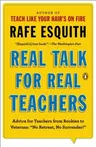 Real Talk for Real Teachers: Advice for Teachers from Rookies to Veterans: No Retreat, No Surrender!