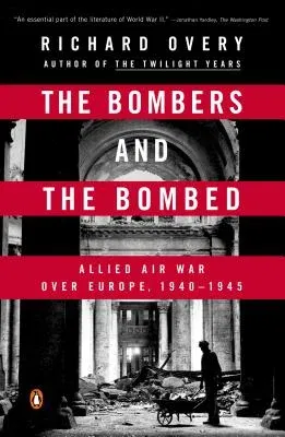 The Bombers and the Bombed: Allied Air War Over Europe, 1940-1945