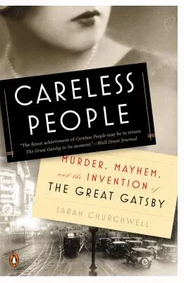 Careless People: Murder, Mayhem, and the Invention of the Great Gatsby