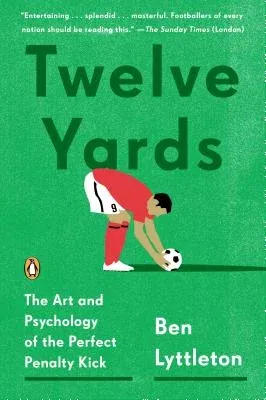 Twelve Yards: The Art and Psychology of the Perfect Penalty Kick