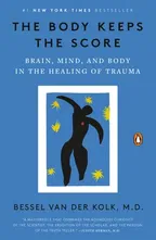 The Body Keeps the Score: Brain, Mind, and Body in the Healing of Trauma