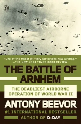 The Battle of Arnhem: The Deadliest Airborne Operation of World War II