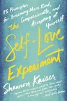 The Self-Love Experiment: Fifteen Principles for Becoming More Kind, Compassionate, and Accepting of Yourself