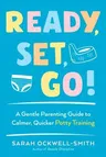 Ready, Set, Go!: A Gentle Parenting Guide to Calmer, Quicker Potty Training