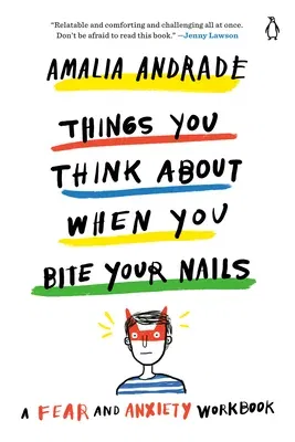 Things You Think about When You Bite Your Nails: A Fear and Anxiety Workbook