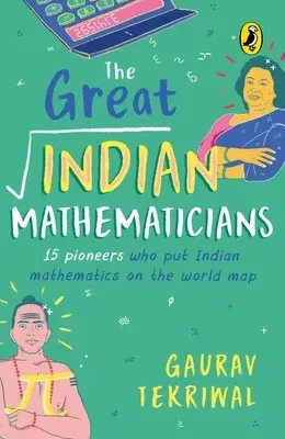 The Great Indian Mathematicians: 15 Pioneers Who Put Indian Mathematics on the World Map