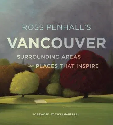 Ross Penhall's Vancouver, Surrounding Areas and Places That Inspire