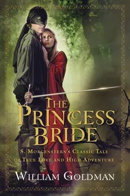 The Princess Bride: S. Morgenstern's Classic Tale of True Love and High Adventure