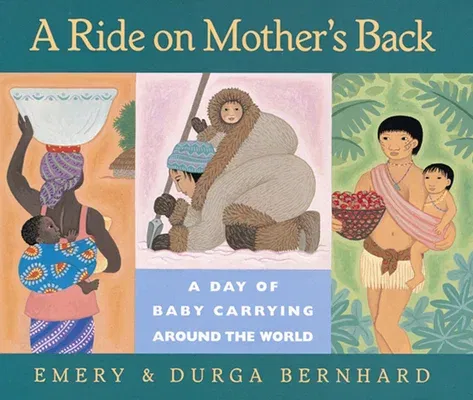 A Ride on Mother's Back: A Day of Baby Carrying Around the World