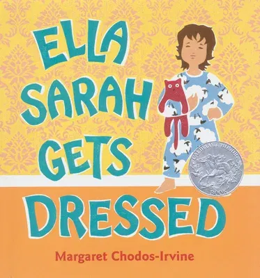 Ella Sarah Gets Dressed: A Caldecott Honor Award Winner