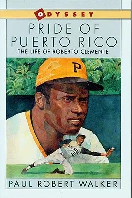 Pride of Puerto Rico: The Life of Roberto Clemente