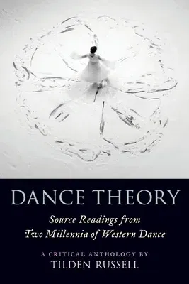 Dance Theory: Source Readings from Two Millennia of Western Dance