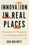 Innovation in Real Places: Strategies for Prosperity in an Unforgiving World