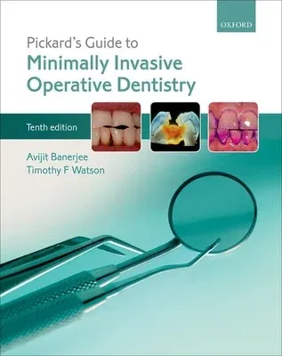 Pickard's Guide to Minimally Invasive Operative Dentistry (Revised)