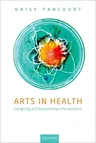 Arts in Health: Designing and Researching Interventions