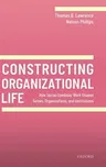 Constructing Organizational Life: How Social-Symbolic Work Shapes Selves, Organizations, and Institutions