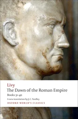 The Dawn of the Roman Empire: Books Thirty-One to Forty