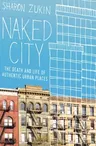 Naked City: The Death and Life of Authentic Urban Places