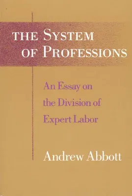 The System of Professions: An Essay on the Division of Expert Labor