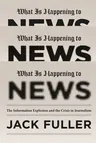 What Is Happening to News: The Information Explosion and the Crisis in Journalism