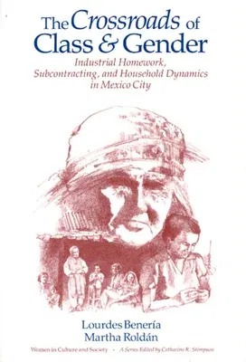 The Crossroads of Class and Gender: Industrial Homework, Subcontracting, and Household Dynamics in Mexico City