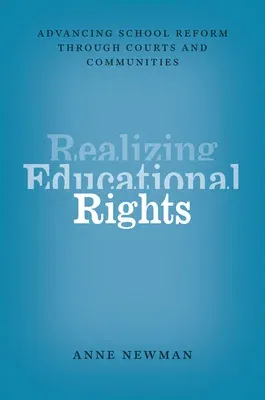 Realizing Educational Rights: Advancing School Reform Through Courts and Communities