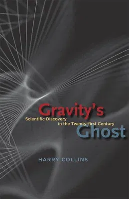 Gravity's Ghost: Scientific Discovery in the Twenty-First Century