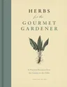 Herbs for the Gourmet Gardener: A Practical Resource from the Garden to the Table