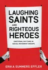 Laughing Saints and Righteous Heroes: Emotional Rhythms in Social Movement Groups