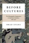 Before Cultures: The Ethnographic Imagination in American Literature, 1865-1920