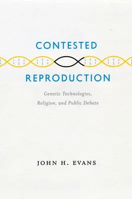 Contested Reproduction: Genetic Technologies, Religion, and Public Debate