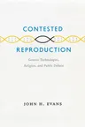 Contested Reproduction: Genetic Technologies, Religion, and Public Debate