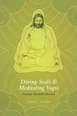 Diving Seals and Meditating Yogis: Strategic Metabolic Retreats