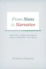 From Notes to Narrative: Writing Ethnographies That Everyone Can Read