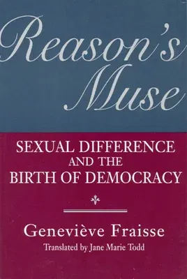 Reason's Muse: Sexual Difference and the Birth of Democracy