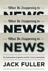 What Is Happening to News: The Information Explosion and the Crisis in Journalism