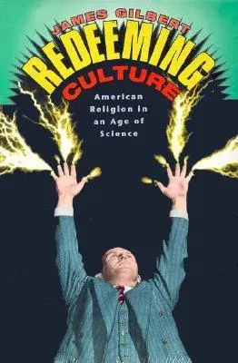 Redeeming Culture: American Religion in an Age of Science