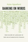 Banking on Words: The Failure of Language in the Age of Derivative Finance