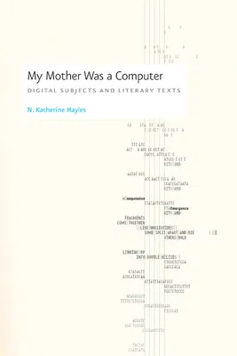 My Mother Was a Computer: Digital Subjects and Literary Texts