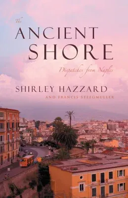 The Ancient Shore: Dispatches from Naples