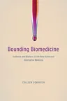 Bounding Biomedicine: Evidence and Rhetoric in the New Science of Alternative Medicine