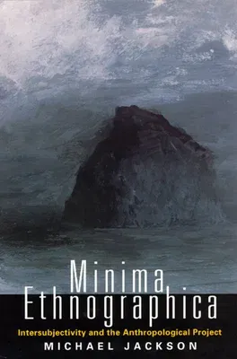 Minima Ethnographica: Intersubjectivity and the Anthropological Project