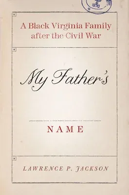 My Father's Name: A Black Virginia Family After the Civil War