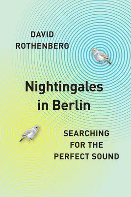 Nightingales in Berlin: Searching for the Perfect Sound