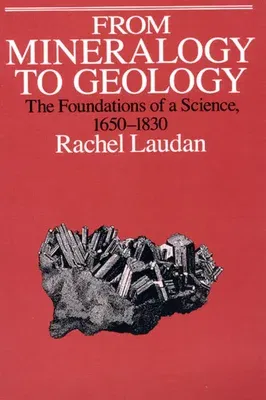 From Mineralogy to Geology: The Foundations of a Science, 1650-1830