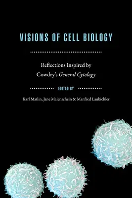 Visions of Cell Biology: Reflections Inspired by Cowdry's General Cytology