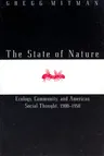 The State of Nature: Ecology, Community, and American Social Thought, 1900-1950