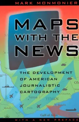 Maps with the News: The Development of American Journalistic Cartography