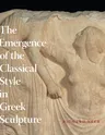 The Emergence of the Classical Style in Greek Sculpture